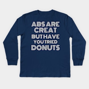 Abs Are Great But Have You Tried Donuts Kids Long Sleeve T-Shirt